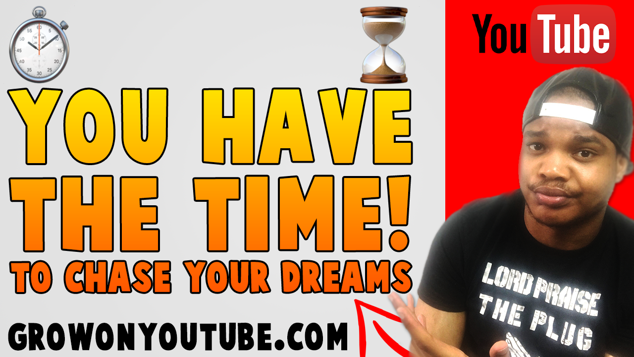You Have The Time To Chase Your Dreams, You Just Can't Be Bothered | grow on youtube